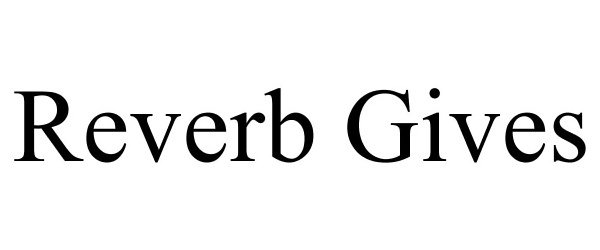 Trademark Logo REVERB GIVES