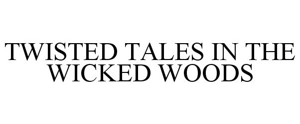 Trademark Logo TWISTED TALES IN THE WICKED WOODS