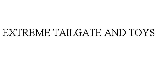 Trademark Logo EXTREME TAILGATE AND TOYS