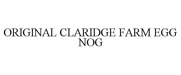 Trademark Logo ORIGINAL CLARIDGE FARM EGG NOG
