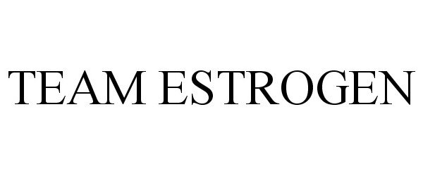 Trademark Logo TEAM ESTROGEN