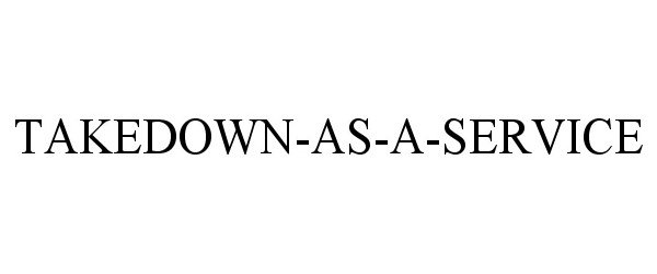 Trademark Logo TAKEDOWN-AS-A-SERVICE