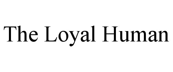  THE LOYAL HUMAN