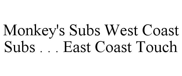  MONKEY'S SUBS WEST COAST SUBS . . . EAST COAST TOUCH