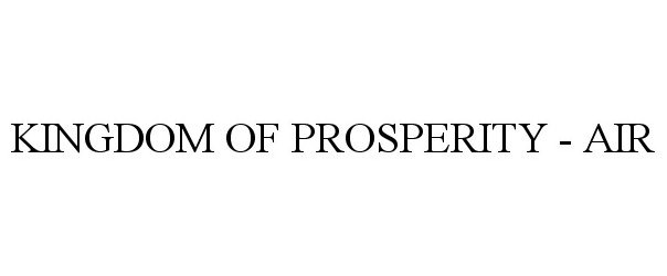 Trademark Logo KINGDOM OF PROSPERITY - AIR