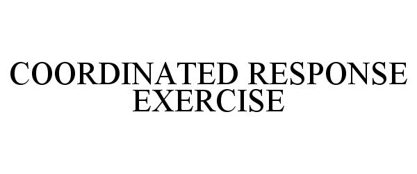 Trademark Logo COORDINATED RESPONSE EXERCISE