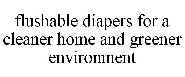  FLUSHABLE DIAPERS FOR A CLEANER HOME AND GREENER ENVIRONMENT