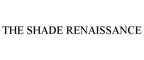 Trademark Logo THE SHADE RENAISSANCE