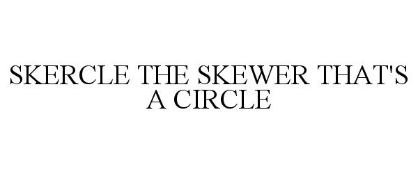  SKERCLE THE SKEWER THAT'S A CIRCLE
