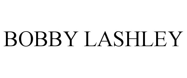 Trademark Logo BOBBY LASHLEY