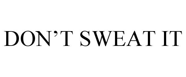 DON'T SWEAT IT