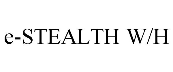 Trademark Logo E-STEALTH W/H