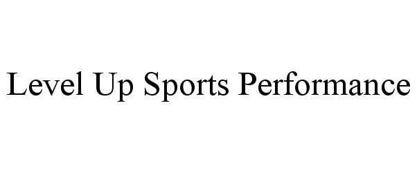 Trademark Logo LEVEL UP SPORTS PERFORMANCE