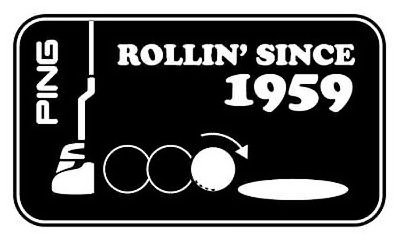  PING ROLLIN' SINCE 1959