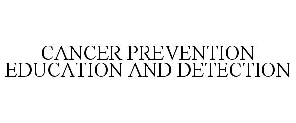  CANCER PREVENTION EDUCATION AND DETECTION