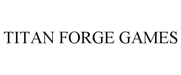 Trademark Logo TITAN FORGE GAMES