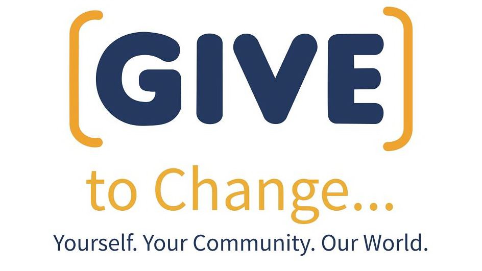  [GIVE] TO CHANGE ... YOURSELF. YOUR COMMUNITY. OUR WORLD.