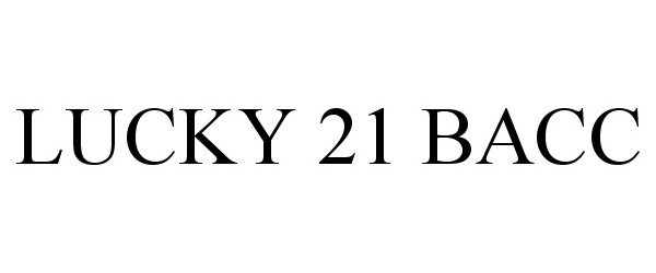 Trademark Logo LUCKY 21 BACC