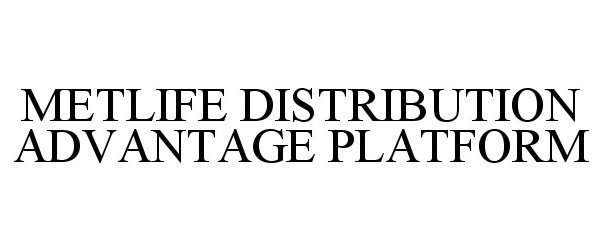  METLIFE DISTRIBUTION ADVANTAGE PLATFORM