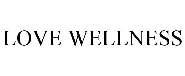 Trademark Logo LOVE WELLNESS