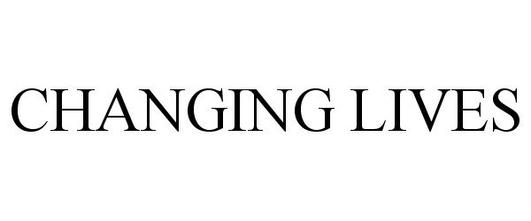 Trademark Logo CHANGING LIVES