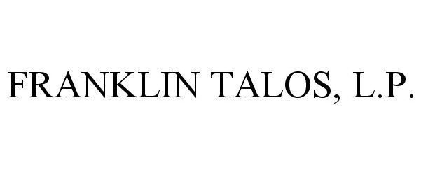 Trademark Logo FRANKLIN TALOS, L.P.