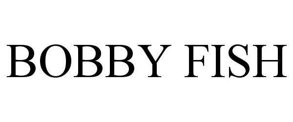 Trademark Logo BOBBY FISH