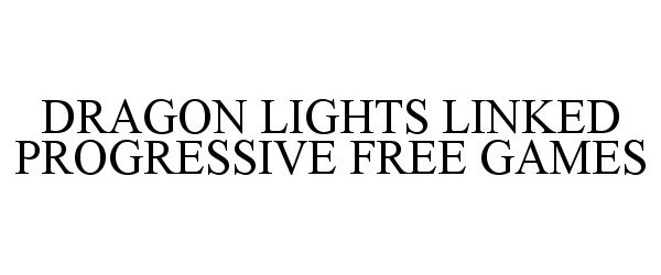 DRAGON LIGHTS LINKED PROGRESSIVE FREE GAMES