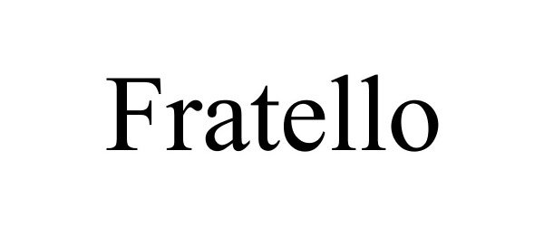 Trademark Logo FRATELLO