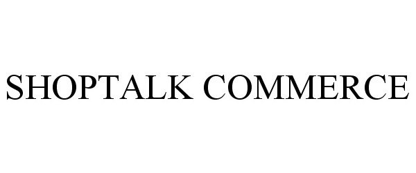 Trademark Logo SHOPTALK COMMERCE