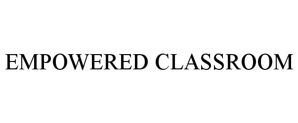 Trademark Logo EMPOWERED CLASSROOM