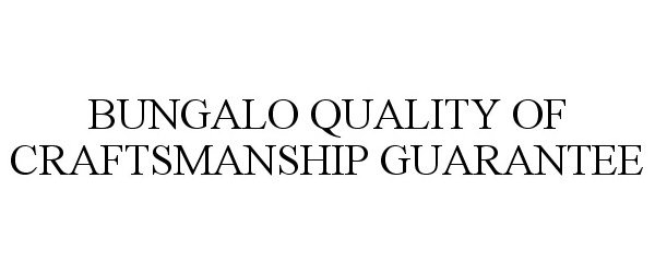  BUNGALO QUALITY OF CRAFTSMANSHIP GUARANTEE