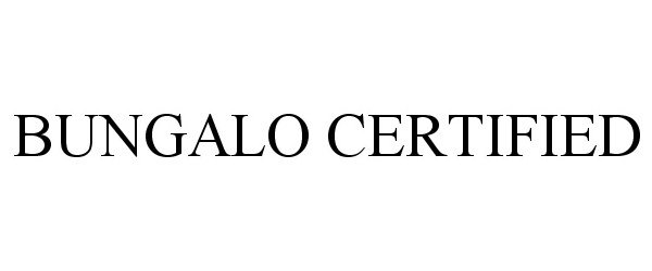 Trademark Logo BUNGALO CERTIFIED