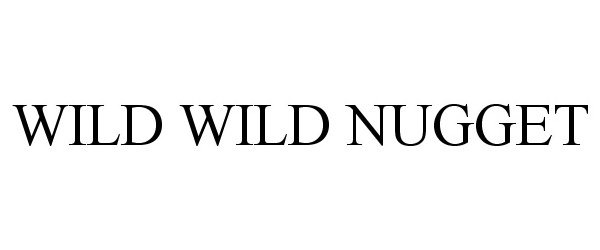Trademark Logo WILD WILD NUGGET