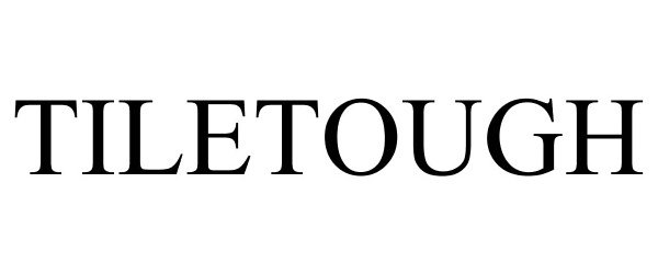 Trademark Logo TILETOUGH