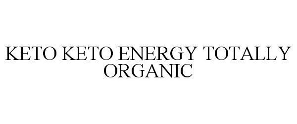 Trademark Logo KETO KETO ENERGY TOTALLY ORGANIC