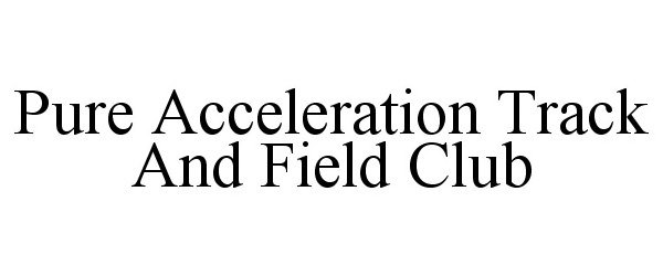  PURE ACCELERATION TRACK AND FIELD CLUB