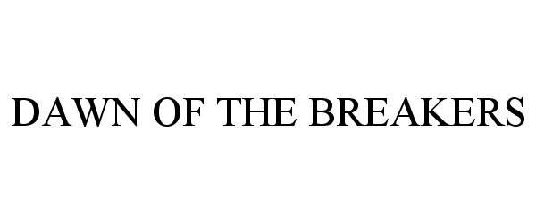 Trademark Logo DAWN OF THE BREAKERS