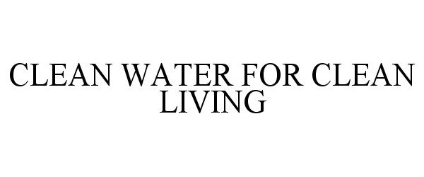 CLEAN WATER FOR CLEAN LIVING
