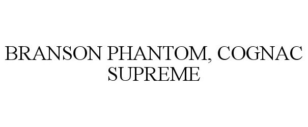 Trademark Logo BRANSON PHANTOM, COGNAC SUPREME