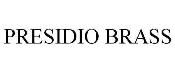 Trademark Logo PRESIDIO BRASS
