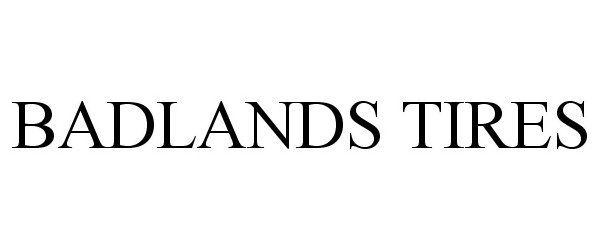 Trademark Logo BADLANDS TIRES