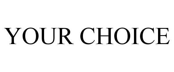 YOUR CHOICE