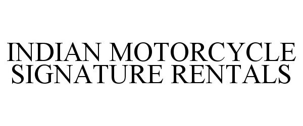 Trademark Logo INDIAN MOTORCYCLE SIGNATURE RENTALS