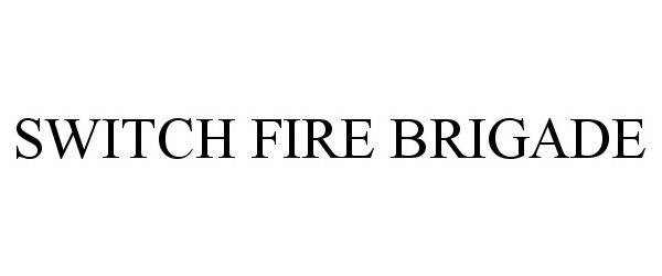  SWITCH FIRE BRIGADE