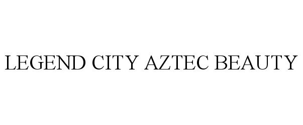  LEGEND CITY AZTEC BEAUTY