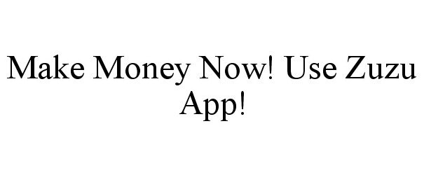  MAKE MONEY NOW! USE ZUZU APP!