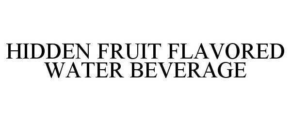 Trademark Logo HIDDEN FRUIT FLAVORED WATER BEVERAGE