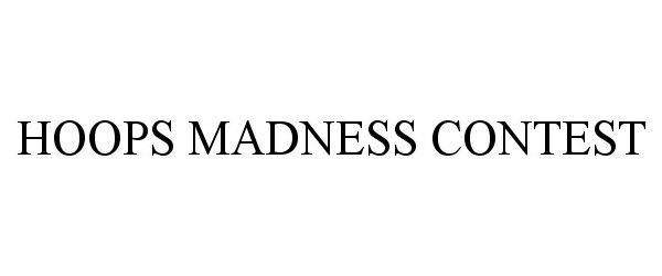 Trademark Logo HOOPS MADNESS CONTEST