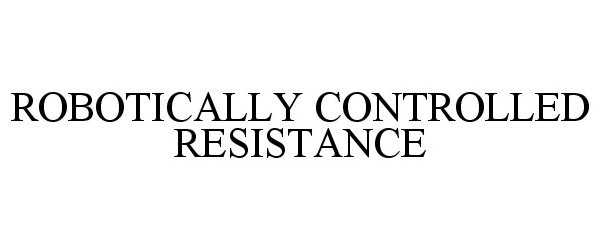  ROBOTICALLY CONTROLLED RESISTANCE